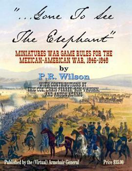 Paperback Gone To See The Elephant: Miniatures War Game Rules For The Mexican-American War, 18467-1848 Book