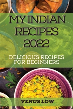 Paperback My Indian Recipes 2022: Delicious Recipes for Beginners Book