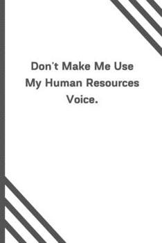 Paperback Don't Make Me Use My Human Resources Voice.: 6"x9" 120 Pages Journal Book