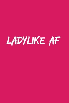 Ladylike AF: Fun journal to chronicle your adventures in the dating world, weight loss or just being a Boss Babe