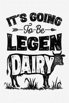 Paperback Its Going To Be Legen Dairy: Cow Lined Notebook, Journal, Organizer, Diary, Composition Notebook, Gifts for Cow Lovers Book