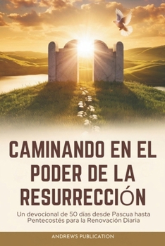 Paperback Caminando en el Poder de la Resurrección: Un Devocional de 50 días desde Pascua hasta Pentecostés para la Renovación Diaria [Spanish] Book