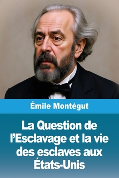 La Question de l'Esclavage et la vie des esclaves aux États-Unis (French Edition)
