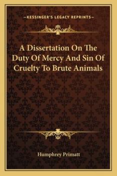 Paperback A Dissertation On The Duty Of Mercy And Sin Of Cruelty To Brute Animals Book