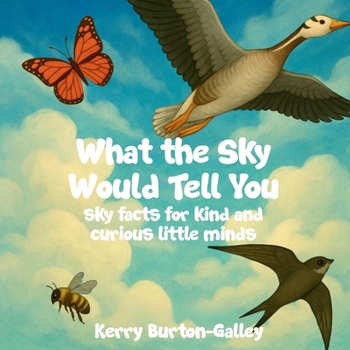 What the Sky Would Tell You: Sky Facts for Kind and Curious Little Minds (What the Earth Would Tell You)