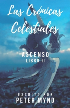 Paperback Las Crónicas Celestiales: Ascenso [Spanish] Book