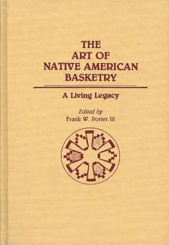 Hardcover The Art of Native American Basketry: A Living Legacy Book