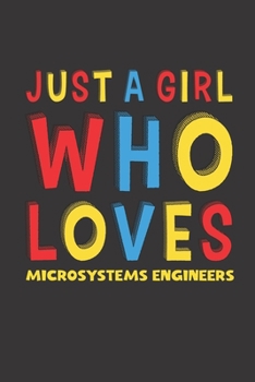 Just A Girl Who Loves Microsystems Engineers: A Nice Gift Idea For Microsystems Engineers Lovers Girl Women Lined Journal Notebook 6x9 120 Pages