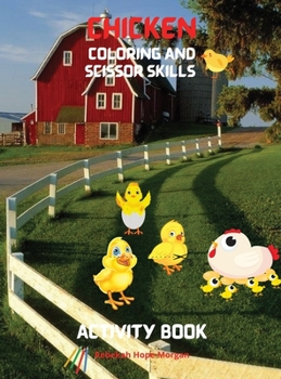 Chicken Coloring and Scissor Skills Activity Book: Funny Chicken and Rooster Coloring and Activity Book for Kids Best Gift for Children Chickens ... Pages with Cute Chicks, Roosters and More
