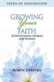 Paperback Growing Your Faith: 25 Devotional Stories for Women (Seeds of Inspiration) Book