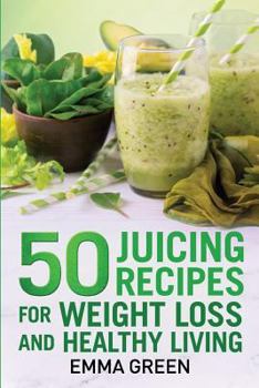 Paperback 50 juicing recipes: For Weight Loss and Healthy Living Book