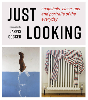 Paperback Just Looking: Snapshots, Close-Ups and Portraits of the Everyday Book