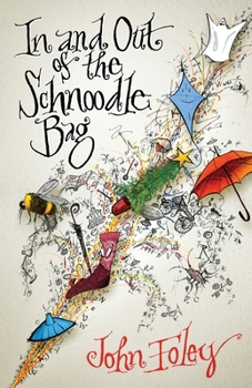 In and Out of the Schnoodle Bag (2nd Edition): A Collection of Quirky Short Stories to Delight Young and Old Readers Alike