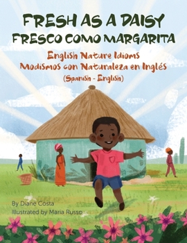 Paperback Fresh as a Daisy - English Nature Idioms (Spanish-English): Fresco Como Margarita - Modismos con Naturaleza en Inglés (Español-Inglés) [Spanish] Book