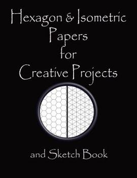 Hexagon & Isometric Papers for Creative Projects and Sketch Book: A book for all your Sewing/Patchwork or Art Projects, Gamers and more, for home or college - Purple Cover