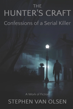 The Hunter’s Craft: Confessions of a Serial Killer