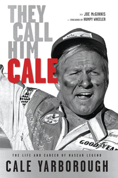 Hardcover They Call Him Cale: The Life and Career of NASCAR Legend Cale Yarborough Book