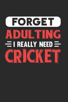 Paperback Forget Adulting I Really Need Cricket: Blank Lined Journal Notebook for Cricket Lovers Book