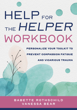 Paperback Help for the Helper Workbook: Personalize Your Toolkit to Prevent Compassion Fatigue and Vicarious Trauma Book