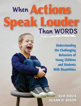 Paperback When Actions Speak Louder Than Words: Understanding the Challenging Behaviors of Young Children and Students with Disabilities Book