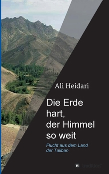 Paperback Die Erde hart, der Himmel so weit: Flucht aus dem Land der Taliban [German] Book