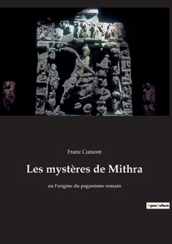 Paperback Les mystères de Mithra: ou l'origine du paganisme romain [French] Book