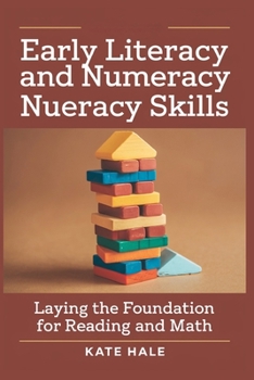 Early Literacy and Numeracy Skills: Laying the Foundation for Reading and Math