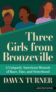 Library Binding Three Girls from Bronzeville: A Uniquely American Memoir of Race, Fate, and Sisterhood [Large Print] Book