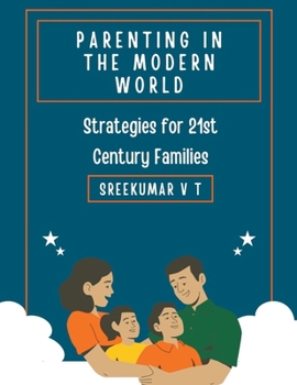 Parenting in the Modern World: Strategies for 21st Century Families
