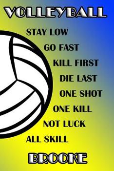 Paperback Volleyball Stay Low Go Fast Kill First Die Last One Shot One Kill Not Luck All Skill Brooke: College Ruled Composition Book Blue and Yellow School Col Book