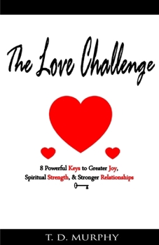 Paperback The Love Challenge: 8 Powerful Keys to Greater Joy, Spiritual Strength, & Stronger Relationships Book