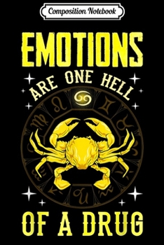 Composition Notebook: Emotions Are One Hell of a Drug Zodiac Crab Cancer Horoscope  Journal/Notebook Blank Lined Ruled 6x9 100 Pages