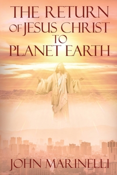 Paperback The Return of Jesus Christ to Planet Earth: 2nd Coming of Christ Book