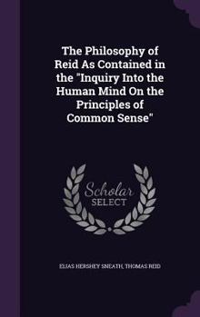 Hardcover The Philosophy of Reid As Contained in the Inquiry Into the Human Mind On the Principles of Common Sense Book