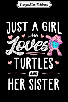 Composition Notebook: Just A Girl Who Loves Turtles And Her Sister Gift Women  Journal/Notebook Blank Lined Ruled 6x9 100 Pages