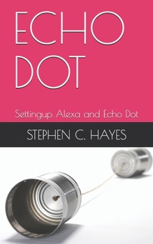 Paperback Echo Dot: Settingup Alexa and Echo Dot Book