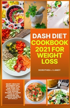 Paperback Dash Diet Meal Prep 2020-2021: The Beginner Dash Diet Recipe Cookbook to Lower Blood Pressure, Cholesterol, Diabetes, Weight Loss, Detox, Meal Plan, Book