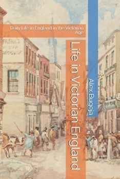 Paperback Life in Victorian England: Daily Life in England in the Victorian Age Book