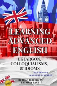 Paperback Learning Advanced English - jargon, colloquialisms, and idioms for English language learners Book