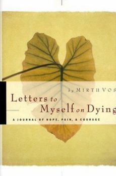 Hardcover Letters to Myself on Dying: A Journal of Hope, Pain and Courage Book
