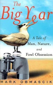 Hardcover The Big Year: A Tale of Man, Nature, and Fowl Obsession Book