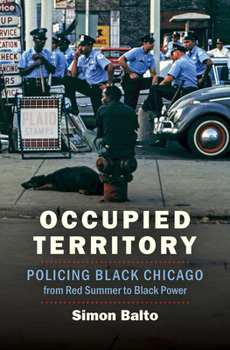 Paperback Occupied Territory: Policing Black Chicago from Red Summer to Black Power Book