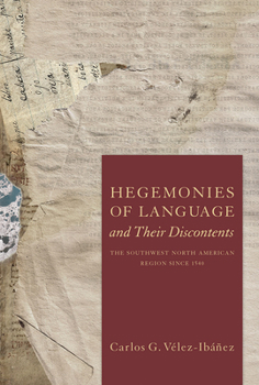 Hardcover Hegemonies of Language and Their Discontents: The Southwest North American Region Since 1540 Book