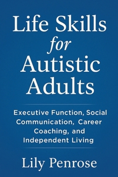 Paperback Life Skills for Autistic Adults: Executive Function, Social Communication, Career Coaching, and Independent Living Book
