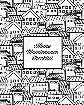 Paperback Home Maintenance Checklist: Log Book, Keep Track & Record House Systems Schedule, Cleaning, Service & Repairs List, Project Notes & Information Planne Book