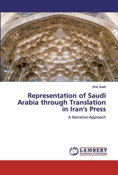 Paperback Representation of Saudi Arabia through Translation in Iran's Press Book