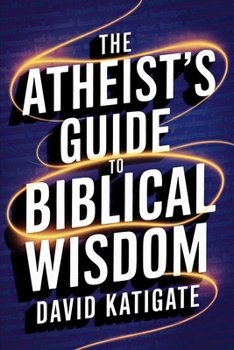 Paperback The Atheist's Guide to Biblical Wisdom Book