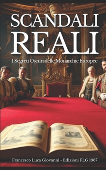 Scandali Reali: I Segreti Oscuri delle Monarchie Europee (Italian Edition)