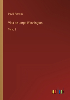 Paperback Vida de Jorge Washington: Tomo 2 [Spanish] Book
