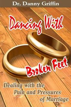 Paperback Dancing With Broken Feet: Dealing with the Pain and Pressures of Marriage Book